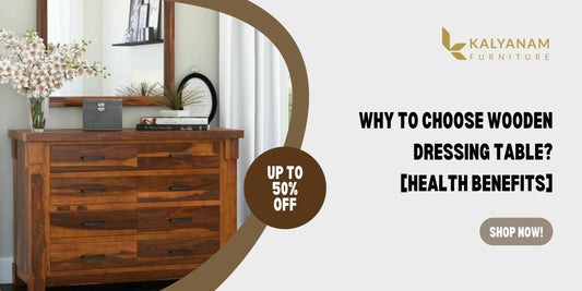 Why to choose wooden dressing table [health benefits]
