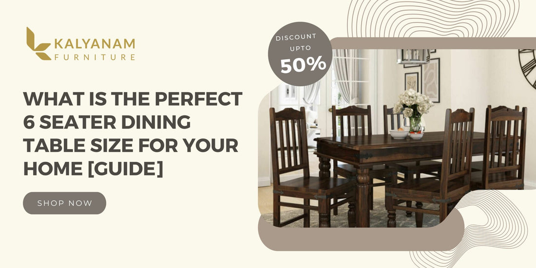 What is the perfect 6 Seater Dining Table Size for your home