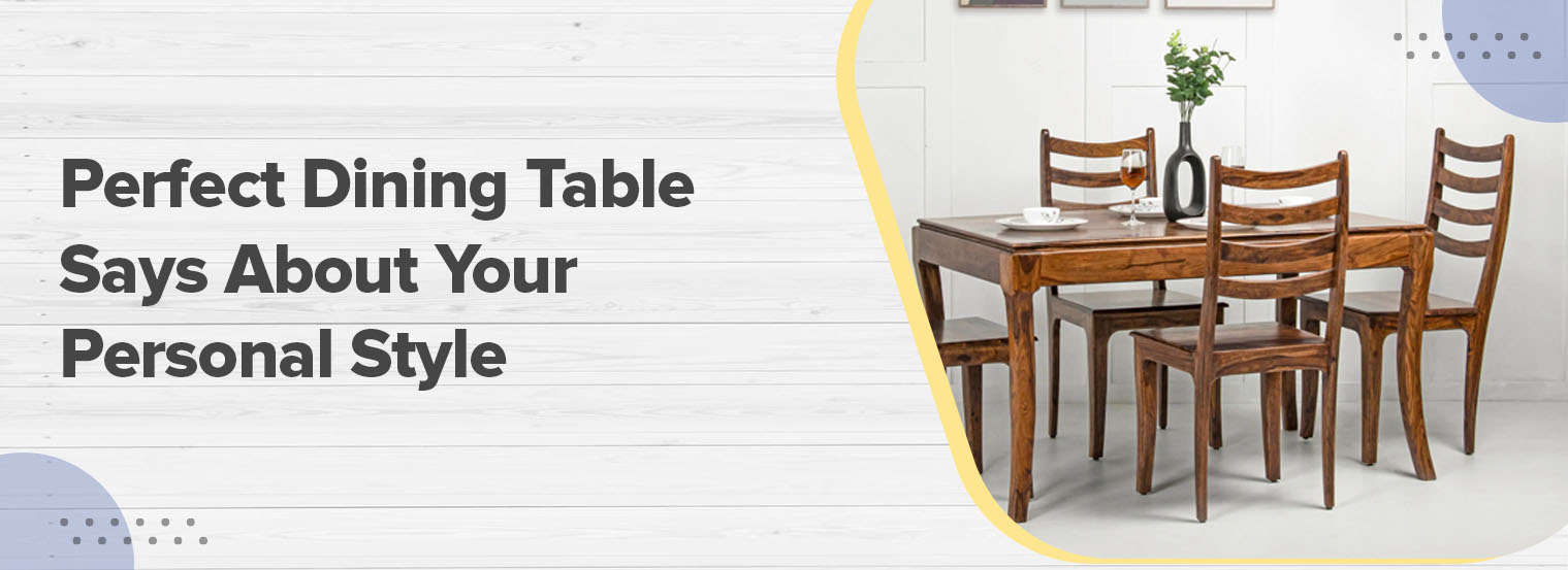Perfect Dining Table Says About Your Personal Style