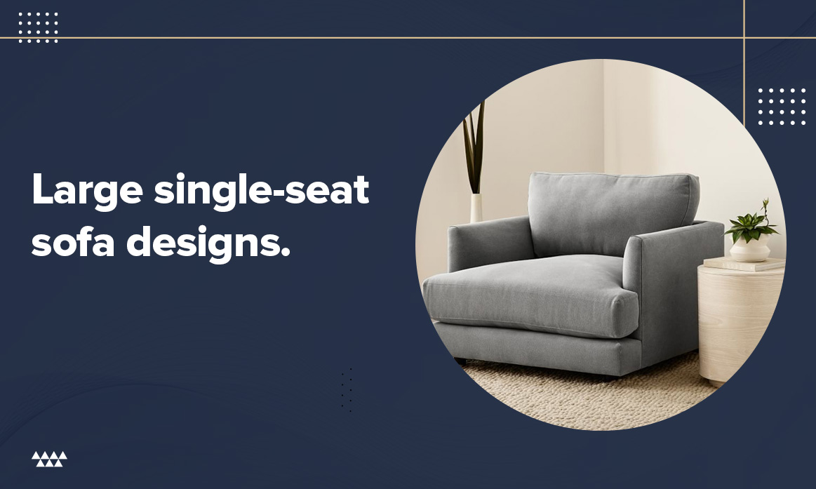 Large single-seat sofa designs.