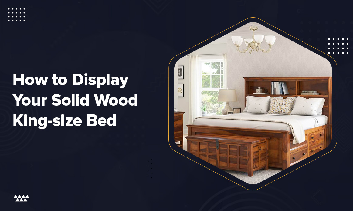 How to Display Your Solid Wood King-size Bed 
